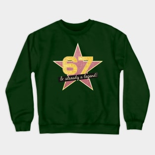 67th Birthday Gifts - 67 Years old & Already a Legend Crewneck Sweatshirt